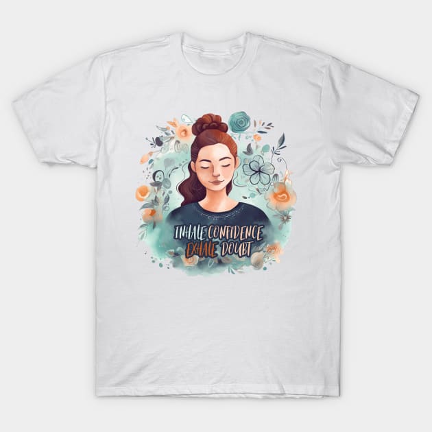 Inhale Confidence Exhale Doubt T-Shirt by Oddities Outlet